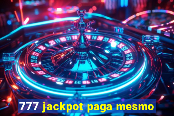 777 jackpot paga mesmo